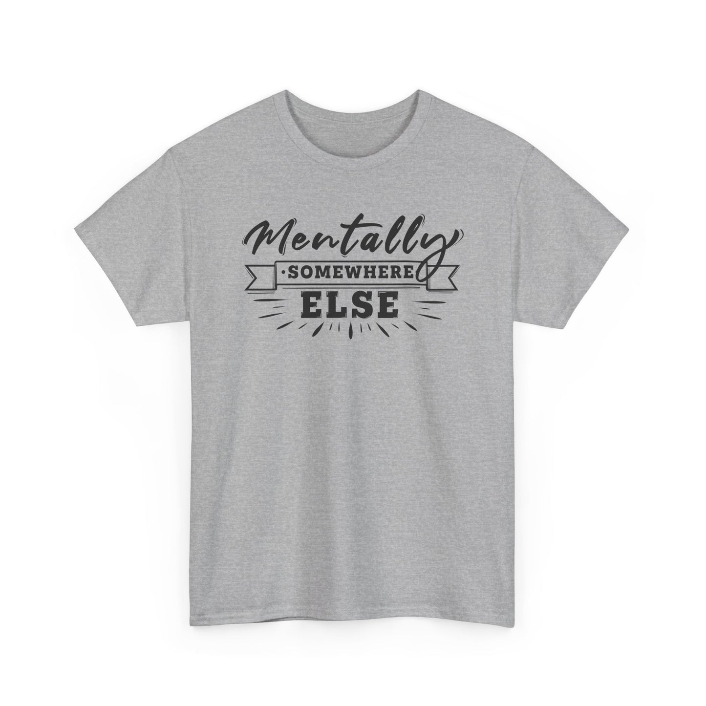 Mentally Somewhere Else - Unisex Tee