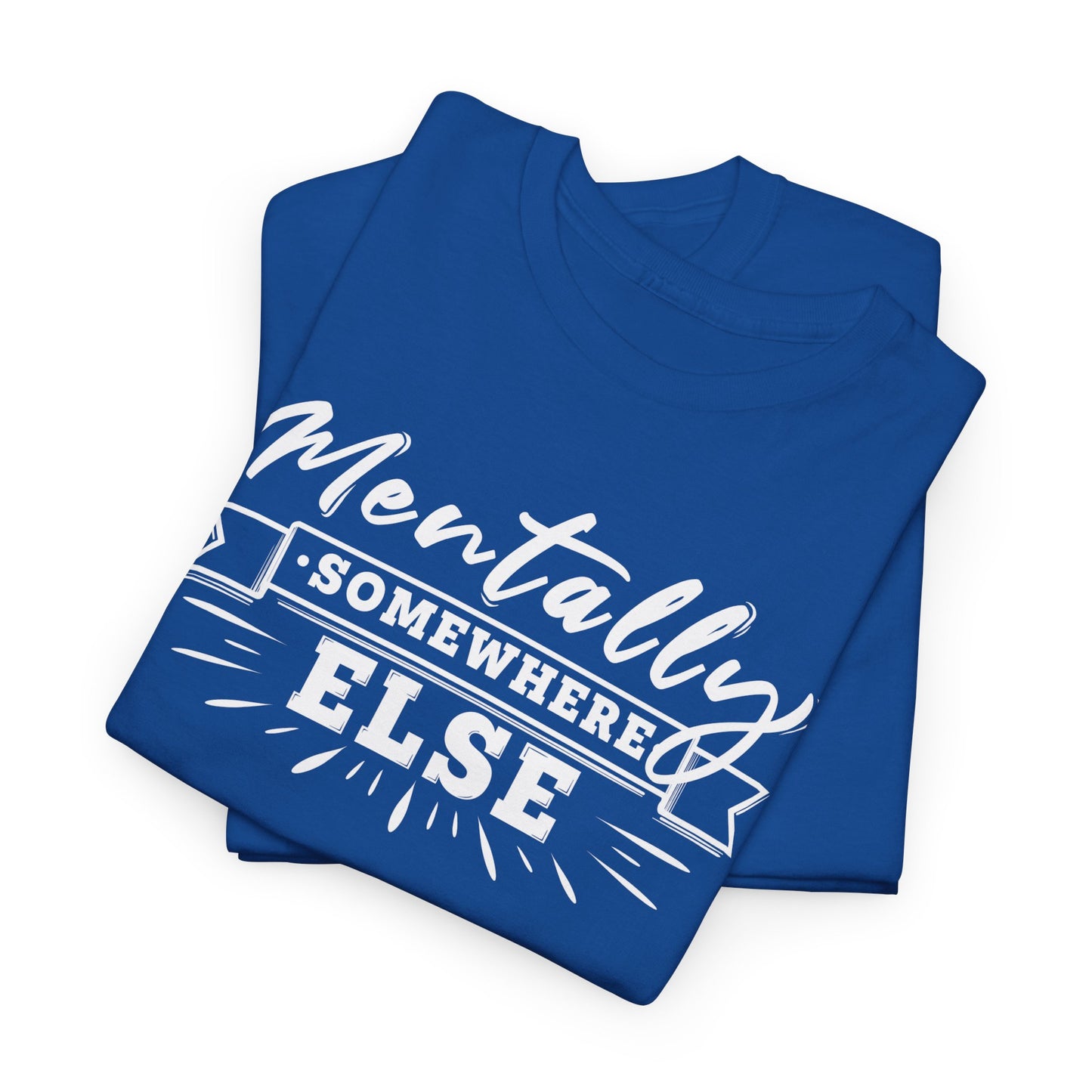 Mentally Somewhere Else - Unisex Tee