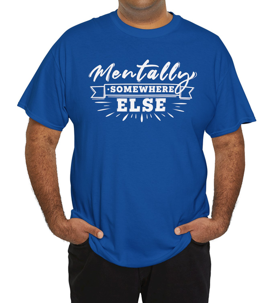 Mentally Somewhere Else - Unisex Tee