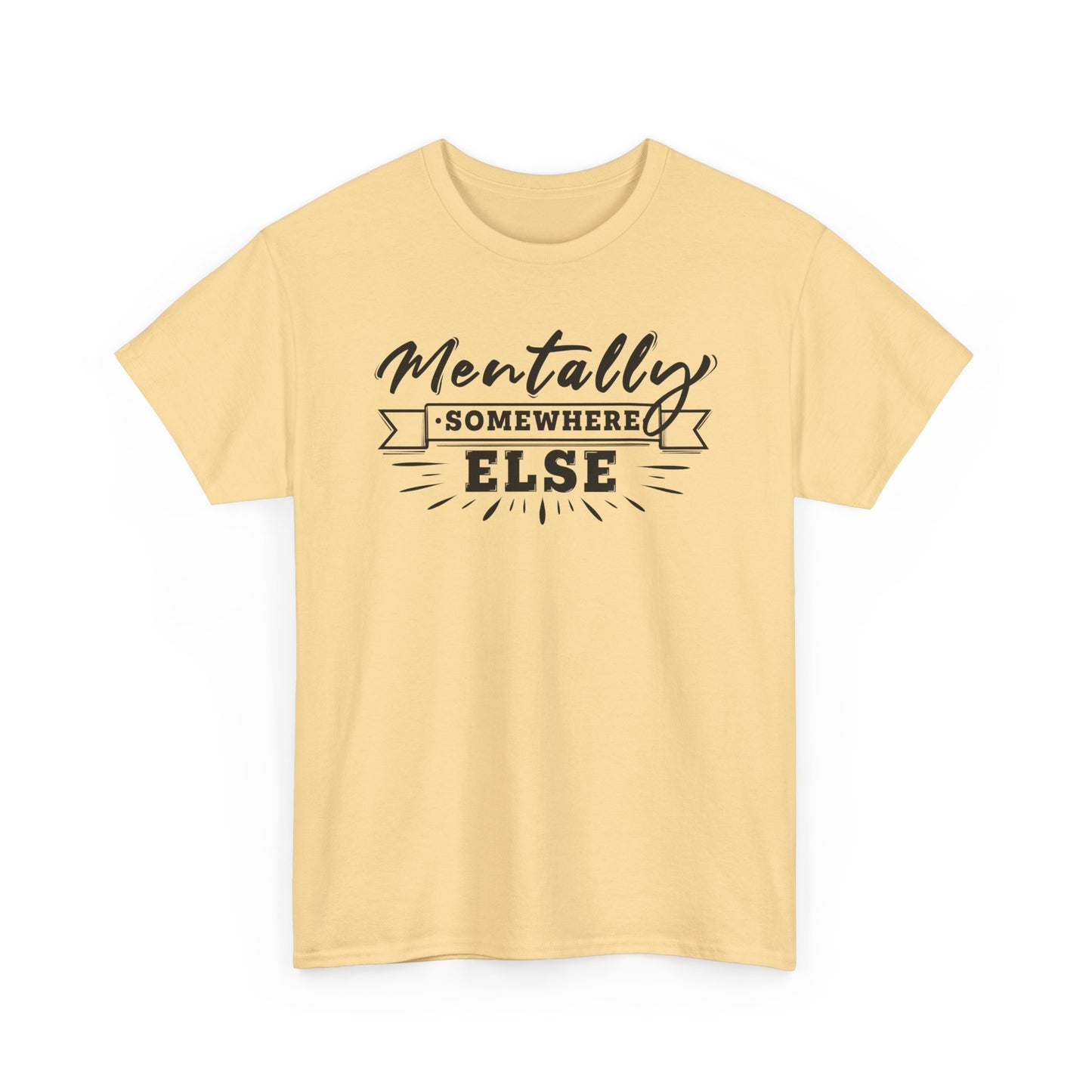 Mentally Somewhere Else - Unisex Tee