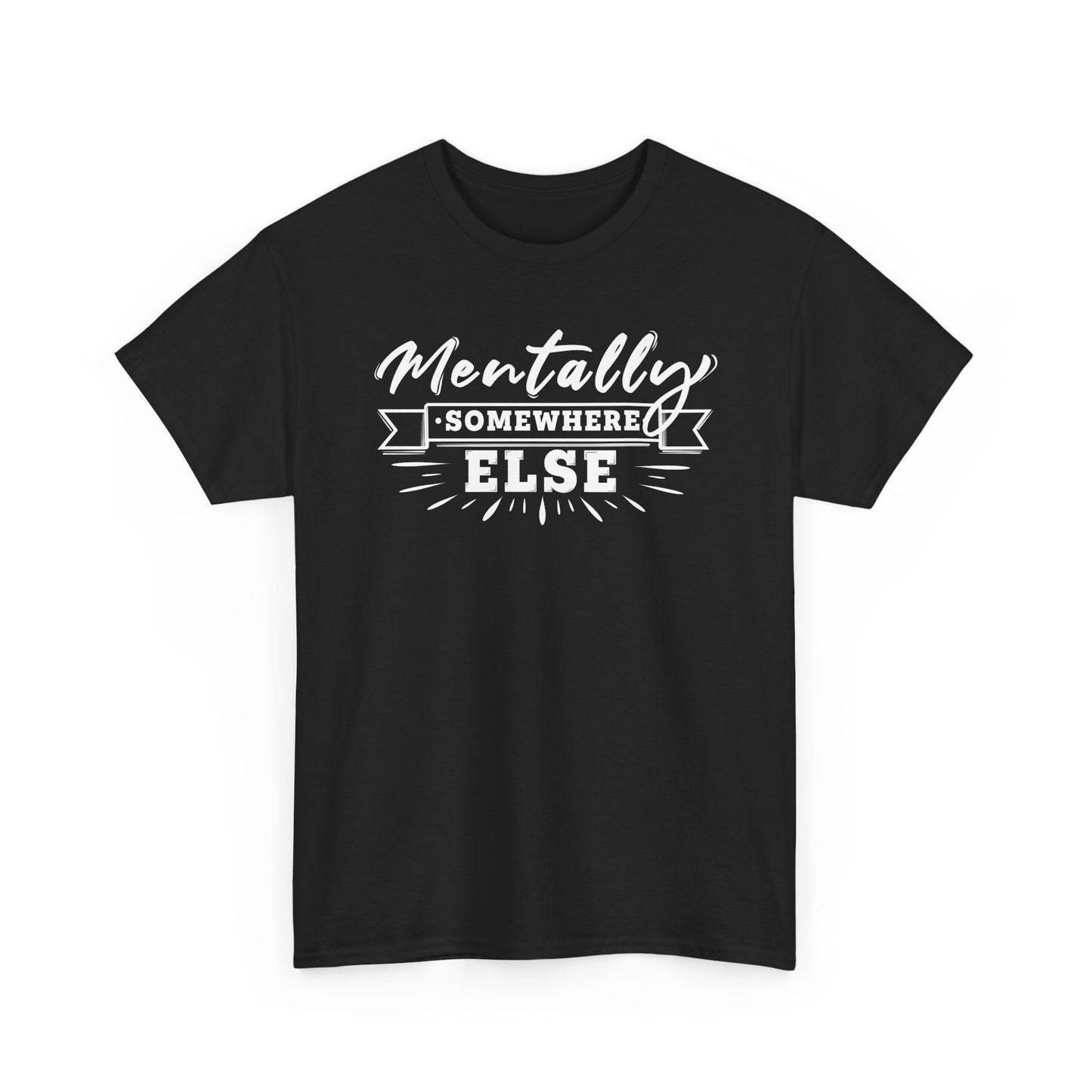 Mentally Somewhere Else - Unisex Tee