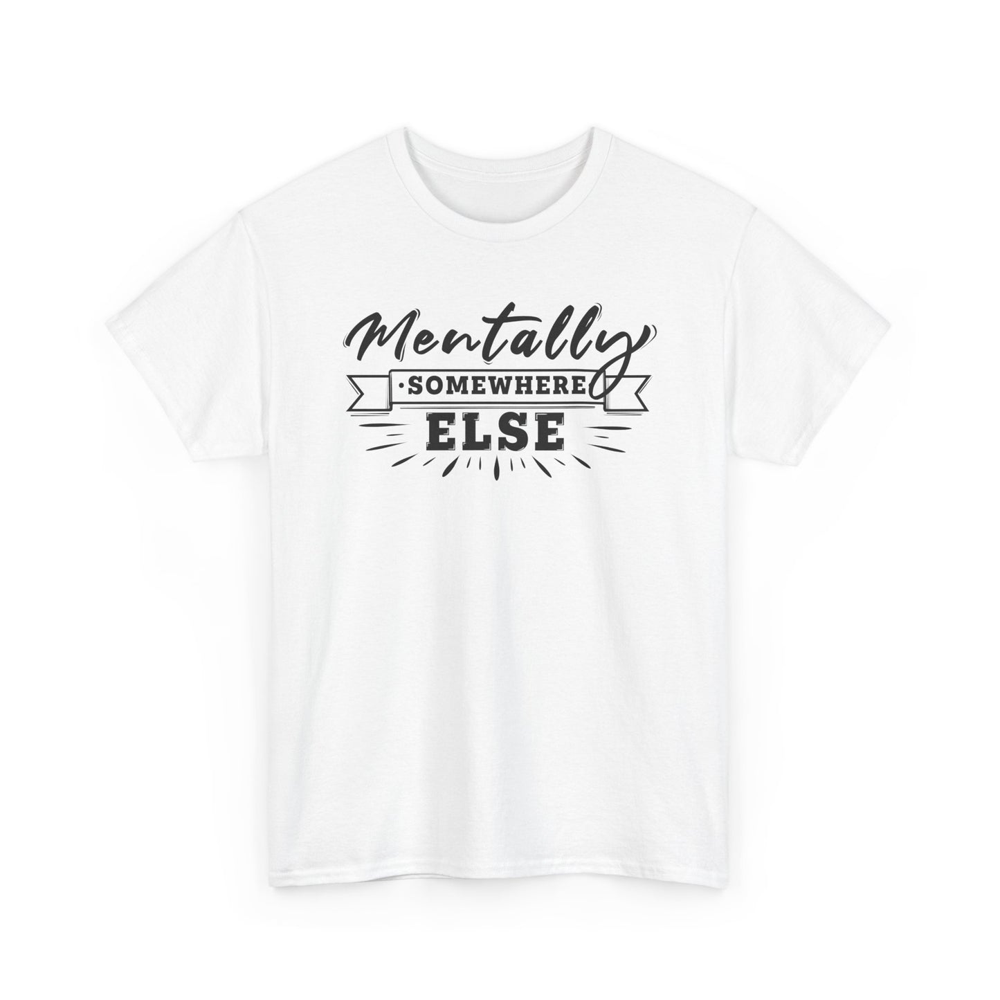 Mentally Somewhere Else - Unisex Tee