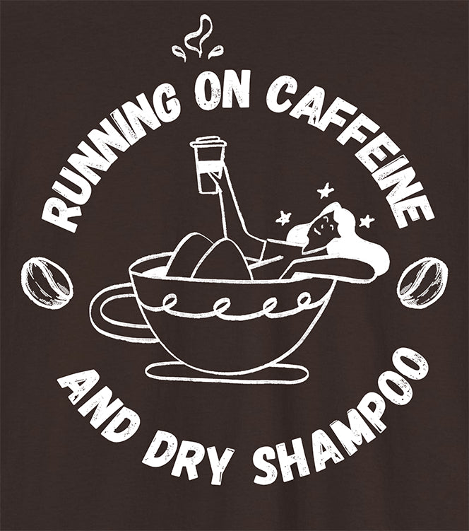 T-shirt Details Running on Caffeine and Dry Shampoo for all multitasking women BimBangDesign